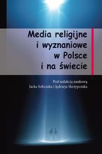 Okładka - Media religijne i wyznaniowe  w Polsce i na świecie - Jacek Sobczak, Jędrzej Skrzypczak