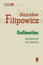 Okładka - Galimatias. Zaprzepaszczony sens Oświecenia - Stanisław Filipowicz