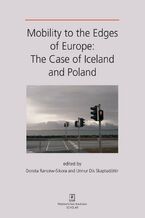 Okładka - MOBILITY TO THE EDGES OF EUROPE: The Case of Iceland and Poland - Dorota Rancew-Sikora, Unnur Dís Skaptadóttir, Anna Wojtyńska, Harald Schaller, Kristín Loftsdóttir, Anna Karlsdóttir, Gunnar thór Jóhannesson, Małgorzata Irek, Anna Horolets, Magdalena Gajewska, Karolina Ciechorska-Kulesza, Agata Bachórz
