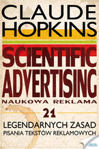 Okładka - Scientific Advertising. 21 legendarnych zasad pisania tekstów reklamowych - Claude Hopkins
