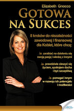 Okładka - Gotowa na sukces. 8 kroków do niezależności zawodowej i finansowej - Elizabeth Gnocco