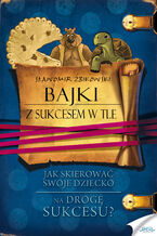 Okładka - Bajki z sukcesem w tle. Jak skierować swoje dziecko na drogę sukcesu - Sławomir Żbikowski