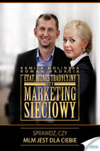 Okładka - Etat, biznes tradycyjny czy marketing sieciowy. Sprawdź, czy MLM jest dla Ciebie - Kamila Molińska, Roman Hadasik
