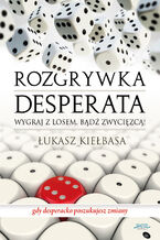 Okładka - Rozgrywka desperata - Łukasz Kiełbasa