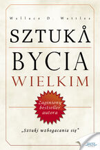 Okładka - Sztuka bycia wielkim - Wallace D. Wattles