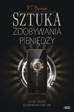 Okładka - Sztuka zdobywania pieniędzy. Złote zasady zdobywania fortuny - P.T. Barnum