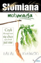 Okładka - Słomiana motywacja. Czyli dlaczego nam się chce, a po chwili już nie - Rafał Kraśnicki