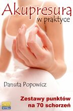 Okładka - Akupresura w praktyce. Zestaw punktów na 70 schorzeń - Danuta Popowicz