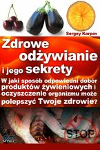 Okładka - Zdrowe odżywianie i jego sekrety. W jaki sposób odpowiedni dobór produktów żywieniowych i oczyszczanie organizmu może polepszyć Twoje zdrowie? - Sergey Karpov