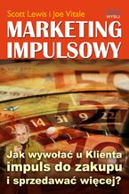 Okładka - Marketing impulsowy. Jak wywołać u klienta impuls do zakupu i sprzedawać więcej? - Scott Lewis, Joe Vitale