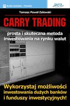 Okładka - Carry Trading. Wykorzystaj możliwości inwestowania dużych banków i funduszy inwestycyjnych! - Tomasz Paweł Zalewski