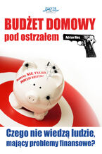 Okładka - Budżet domowy pod ostrzałem. Czego nie wiedzą ludzie, mający problemy finansowe? - Adrian Hinc