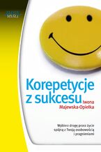 Okładka - Korepetycje z sukcesu. Wybierz drogę przez życie spójną z Twoją osobowością i pragnieniami - Iwona Majewska-Opiełka