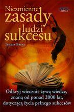 Okładka - Niezmienne zasady ludzi sukcesu. Odkryj wiecznie żywą wiedzę, znaną od ponad 2000 lat, dotyczącą życia pełnego sukcesów - Janusz Basza