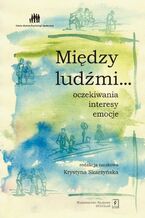 Okładka - Między ludźmi... Oczekiwania, interesy, emocje - Krystyna Skarżyńska