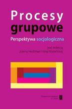Okładka - Procesy grupowe. Perspektywa socjologiczna - Joanna Heidtman, Kinga Wysieńska