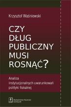 Okładka - Czy dług publiczny musi rosnąć? - Krzysztof Waśniewski