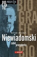 Okładka - Niewiadomski - zabić prezydenta - Patryk Pleskot