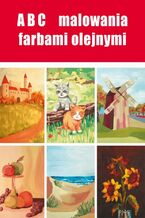 Okładka - ABC malowania farbami olejnymi - Anna Smaza