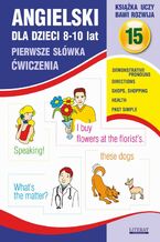 Okładka - Angielski dla dzieci 15. Pierwsze słówka. Ćwiczenia. 8-10 lat - Joanna Bednarska