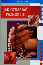 Okładka - Jak ozdabiać paznokcie - Marta Jendraszak