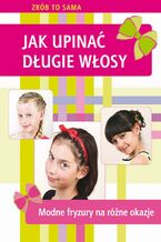 Okładka - Jak upinać długie włosy - Marta Jendraszak