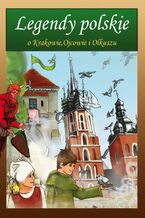 Okładka - Legendy polskie o Krakowie, Ojcowie i Olkuszu - Małgorzata Korczyńska, Katarzyna Rożek