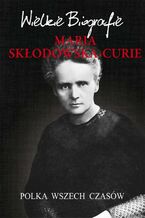 Okładka - Maria Skłodowska-Curie. Polka wszech czasów - Marcin Pietruszewski