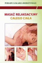 Okładka - Masaż relaksacyjny całego ciała. Porady lekarza rodzinnego - Emilia Chojnowska