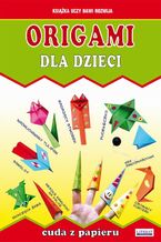 Okładka - Origami dla dzieci. Cuda z papieru - Beata Guzowska, Anna Smaza