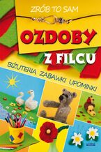 Okładka - Ozdoby z filcu. Zrób to sam - Agnieszka Zientek