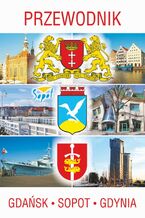 Okładka - Przewodnik Gdańsk, Sopot, Gdynia - Praca zbiorowa