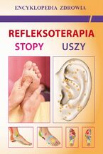 Okładka - Refleksoterapia. Stopy, uszy - Emilia Chojnowska, Justyna Malanowska-Mamrot, Karol Jaskólski