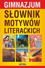 Okładka - Słownik motywów literackich. Gimnazjum - Ilona Kulik, Katarzyna Janke, Justyna Nojszewska, Justyna Rudomina