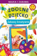 Okładka - Zdolne dziecko. Zabawy kreatywne. 0-6 lat - Joanna Paruszewska