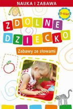 Okładka - Zdolne dziecko. Zabawy ze słowami.  0-6 lat - Joanna Paruszewska