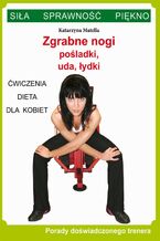 Okładka - Zgrabne nogi. Pośladki, uda, łydki. Ćwiczenia, dieta dla kobiet - Katarzyna Matella
