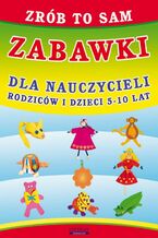 Okładka - Zrób to sam. Zabawki dla nauczycieli, rodziców i dzieci 5-10 lat - Beata Guzowska