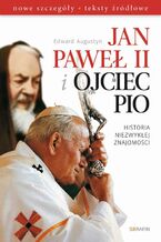 Okładka - Jan Paweł II i Ojciec Pio Historia niezwykłej znajomości - Edward Augustyn