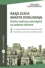 Okładka - Rząd zleca, miasta dokładają Gminy walczą o pieniądze za zadania zlecone - Dariusz Kałuża, Tomasz Rzepa