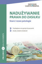 Okładka - Nadużywanie prawa do zasiłku Stare i nowe patologie - Patryk Słowik, Marta Nowakowicz-Jankowiak