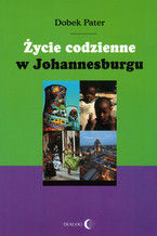 Okładka - Życie codzienne w Johannesburgu - Dobek Pater