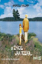 Okładka - A życie jak rzeka - Andrzej Kalinin