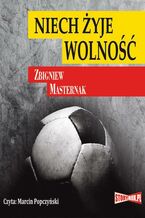 Okładka - Niech żyje wolność - Zbigniew Masternak
