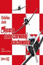 Okładka - Rycerze biało-czerwonej szachownicy - Bohdan Arct