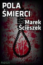Okładka - Pola śmierci - Marek Ścieszek
