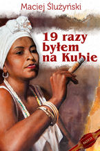 Okładka - 19 razy byłem na Kubie - Maciej Ślużyński