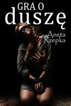 Okładka - Gra o duszę - Aneta Rzepka