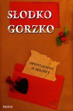 Okładka - Słodko gorzko. Opowiadania o miłości - Antologia