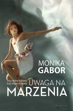 Okładka - Uwaga na marzenia - Monika Gabor